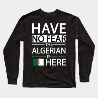 Have no fear the algerian is here Long Sleeve T-Shirt